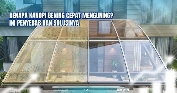 Kenapa Kanopi Bening Cepat Menguning? Ini Penyebab dan Solusinya<